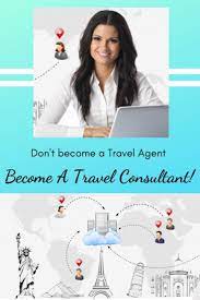 How To Become A Travel Agent In This Day And Age Of The Internet Become A Travel Agent Travel Agent Online Travel Agent