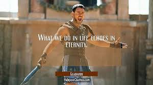 Gladiator What We Do In Life Echoes In Eternity What We Do In Life Echoes In Eternity Gladiator What Is Your Favorite Quote From Oscar Winning Movies Gladiator Ridleyscott Russellcrowe Oscars Oscar Winning Movies Favorite Quotes Movie Quotes