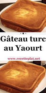 Gateau Turc Au Yaourt Gateau Turc Gateau Yaourt Facile Gateaux Et Desserts