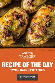 Twice Baked Potatoes Recipe Traeger Grills Recipe Traeger Recipes Baked Potato Recipes Smoked Food Recipes