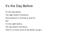 Most of the time it means passing up new loves. It S The Day Before It S The Day Before The Night Before Christmas And Everyone Is Running To And Fro No It S The Night Before The Day Before Christmas Ppt Video Online