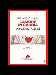 𝗟'𝗮𝗺𝗼𝗿𝗲 𝗶𝗻 𝗴𝗮𝗯𝗯𝗶𝗮. 𝗜𝗹 𝗱𝗶𝗿𝗶𝘁𝘁𝗼  𝗮𝗹𝗹'𝗮𝗳𝗳𝗲𝘁𝘁𝗶𝘃𝗶𝘁𝗮̀ 𝗶𝗻 𝗰𝗮𝗿𝗰𝗲𝗿𝗲. Donatella Stasio  presenta il libro “𝐿'𝑎𝑚𝑜𝑟𝑒 𝑖𝑛 𝑔𝑎𝑏𝑏𝑖𝑎. 𝐿𝑎 𝑟𝑖𝑐𝑒𝑟𝑐𝑎  𝑑𝑒𝑙𝑙𝑎 𝑙𝑖𝑏𝑒𝑟𝑡𝑎̀ 𝑑𝑖 𝑢𝑛 𝑟𝑒𝑑𝑢𝑐𝑒 𝑑𝑎𝑙 ...
