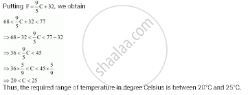 Maybe you would like to learn more about one of these? A Solution Is To Be Kept Between 68 F And 77 F What Is The Range In Temperature In Degree Celsius C If The Celsius Fahrenheit F Conversion Formula Is Given By F 9 8