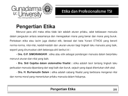 Menurut kamus besar bahasa indonesia menyebutkan etika yaitu ilmu tentang baik dan buruknya perilaku, hak dan kewajiban moral; Etika Dan Profesionalisme Tsi Ppt Download