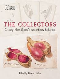 The Collectors: Creating Hans Sloane's Extraordinary Herbarium by Robert  Huxley, Hardcover