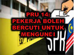 Duit boleh dicari, mak dan ayah sakit pakat bertolak sapa nak jaga. Pru 14 Pekerja Boleh Bercuti Sempena Pilihan Raya Umum Sumber Pendidikan