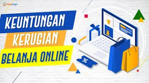 Namun, sudah menjadi tarikan juga bagi mereka yang tinggal di kampung. Kelebihan Dan Kekurangan Dalam Belanja Online