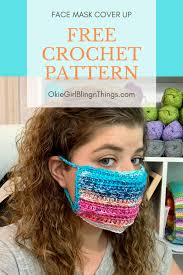 This fitted fabric mask stays close to your face, keeping you safe from dust and helping to reduce the spread of communicable disease. Face Mask Cover Up Free Crochet Pattern Okiegirlbling N Things