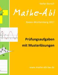 Mathe-Abi Baden-Württemberg 2017 - Prüfungsaufgaben mit Musterlösungen  (kartoniertes Buch) | Buchhandlung Pörksen