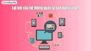 Hệ thống quản lý bán hàng là gì? Cách xây dựng HIỆU QUẢ 2024
