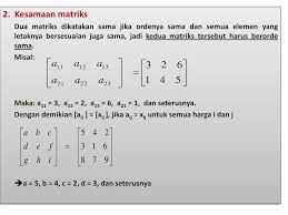 2 matriks bisa dijumlahkan jika ordonya sama dan penjumlahan dilakukan dengan cara menjumlahkan elemen yang seletak. Matriks Dan Determinasi Ppt Download
