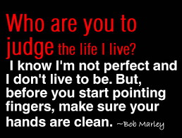 Don T Judge Others Life Just Because You Think You Re Perfect Perfection Quotes Quotes Quotable Quotes