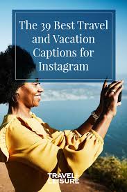Here We Have Combined Some Of The Best Instagram Captions For Travel And Nature Pictures Click Her Vacation Captions Instagram Captions Travel Travel Captions