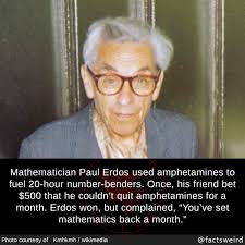 Weird Facts, Mathematician Paul Erdos used amphetamines to fuel...