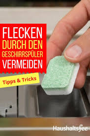 Nie Wieder Wasserflecken In Der Spulmaschine Geschirr Spulmaschine Und Haushaltsfee