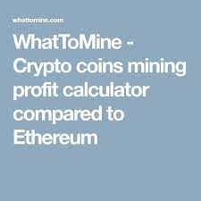 Whattomine Crypto Coins Mining Profit Calculator Compared To Ethereum Crypto Coin Bitcoin Mining Asic Mining