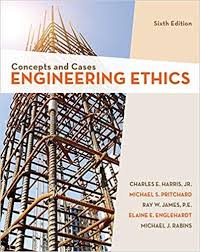 Engineering Ethics Concepts And Cases 6th Edition By Jr Charles E Harris Isbn 13 9781337554503 978 1 337 55450 3 I Engineering Ethics Ethics Engineering