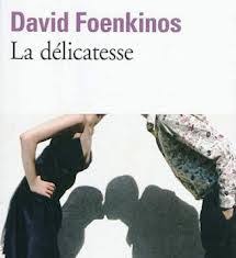 La Delicatesse De Foenkinos El Protagonista Lectura Para Siempre