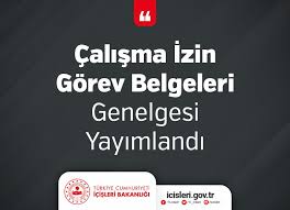 İçi̇şleri̇ bakanliği i̇ller i̇daresi genel müdürlüğü. Calisma Izin Gorev Belgeleri Genelgesi Yayimlandi Ertso