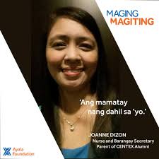 Si Joanne Dizon ay isang ina, nurse, at barangay secretary. Bagamat  graduate na sa Center of Excellence in Public Elementary Education (CENTEX)  ang kanyang mga anak, patuloy pa rin si Joanne sa