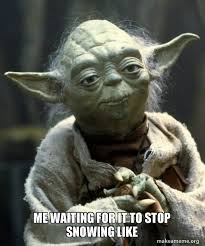Me Waiting For It To Stop Snowing Like Yoda Make A Meme