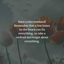 We have collected a list of amazing saturday motivational quotes, sayings, captions (with images and pictures). 94 Weekend Inspirational Quotes And Sayings With Images