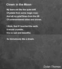Clown In The Moon Poem By Dylan Thomas Poem Hunter Robert Frost Poems Poems Dickinson Poems