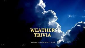 These are the trivia categories we will cover: 200 Weather Trivia Questions Every Expert Knows Trivia Qq