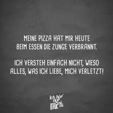 Meine Pizza Hat Mir Heute Beim Essen Die Zunge Verbrannt Ich Versteh Einfach Nicht Wieso Alles Was Ich Liebe Mich Verletzt Visual Statements In 2020 Visual Statements Zunge Verbrannt Statements