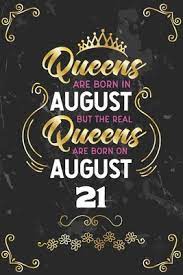 Those born on august 21st fight against losing battles to protect themselves from the judgment of the world. Queens Are Born In August But The Real Queens Are Born On August 21 Funny Blank Lined Notebook Gift For Women And Birthday Card Alternative For Friend Or Coworker By Regal Celebrations