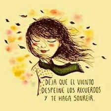 Deja Que El Viento Despeine Los Recuerdos Ilustraciones Y Dibujos Pinterest Frases Sonrisa Y Pensamientos