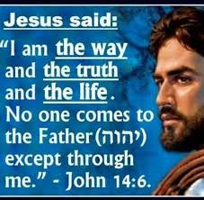Jesus said: 'I am the way and the truth and the life. No one comes to the  (กาก>) Father (יהוה) excep through me." me."-John -John 14:6.