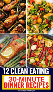 12 Easy Clean Eating Dinner Recipes Ready To Eat In 30 Minutes Clean Eating Recipes For Dinner Easy Clean Eating Recipes Clean Dinner Recipes