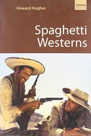 All directed by sergio leone. Spaghetti Westerns Hughes Howard 9781842433034 Amazon Com Books