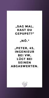 Lustige Spruche Lustig Funny Witzig Sag Mal Hast Du Gepupst No Peter 45 Ingenieur Bei Vw Lugt Bei Seine Lustige Spruche Lustig Weisheiten