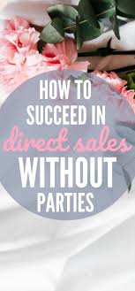 5 Ways To Grow Your Direct Sales Business Without Having Parties Direct Sales Business Direct Sales Training Network Marketing Success