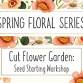 Cut Flower Garden: Seed Starting Workshop