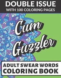 Sophisticated patterns , mandala , and other subjects will allow you to relax after a hard day's work and get away from their problems. Bol Com Cum Guzzler Adult Swear Coloring Book Double Issue With 100 Coloring Pages Really
