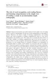 Children can achieve this through a lot of practice, whether at school or in a home. Pdf The Role Of Word Recognition Oral Reading Fluency And Listening Comprehension In The Simple View Of Reading A Study In An Intermediate Depth Orthography