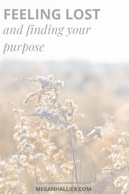 Feeling Lost And Finding Your Purpose Finding Yourself Feeling Lost Purpose