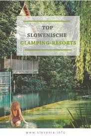 Top Slowenische Glamping Resorts In 2020 Slowenien Glamping Tourismus
