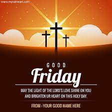 Good friday is considered a holy day for christians.on this day, many people are showing their love with the beautiful good friday 2020 quotes and wishes images. Write Name On Holy Day Good Friday Wishes Picture