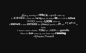 When The Sun Comes Up You Better Be Running Quote Every Morning In Africa A Gazelle Wakes Up It Knows It Must Run Faster Than The Fastest Lion Or It Will Be Kill African Proverb African Quotes Running Quotes