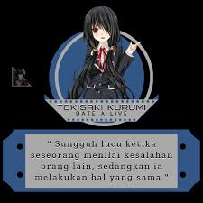 Hidup memang berat, tapi bukan berarti kita harus selalu serius menjalaninya. Tokisaki Kurumi Lucu Kata Kata Indah Kata Kata Keren