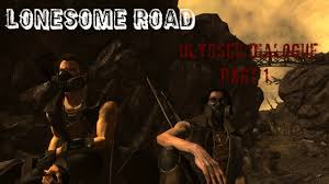 Now, on here i see endless praise of the dlc and how good a character ulysses is. Fallout New Vegas Lonesome Road Everything Ulysses Says Part 1 Youtube
