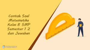 Contoh Soal Matematika Kelas 8 Smp Semester 1 2 Dan Jawaban