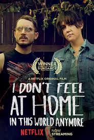 A list of the best new streaming movies and tv shows available on your favorite platforms, including netflix, amazon prime, hbo now and hulu. I Don T Feel At Home In This World Anymore 2017 Rotten Tomatoes
