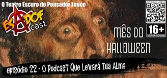 Esadof Cast 22 O Podcast Que Levara Tua Alma O Teatro Escuro Do Pensador Louco