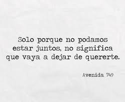 Siempre Te Voy A Querer Aunque Ya No Estemos Juntos Siempre Tenlo Presente Frases Bonitas No Podemos Estar Juntos Aunque No Estemos Juntos