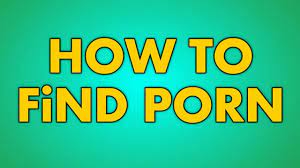 How to find porn on yourube